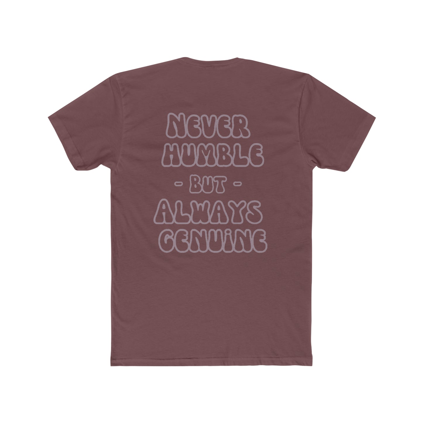 Never Humble, Always Genuine Tee