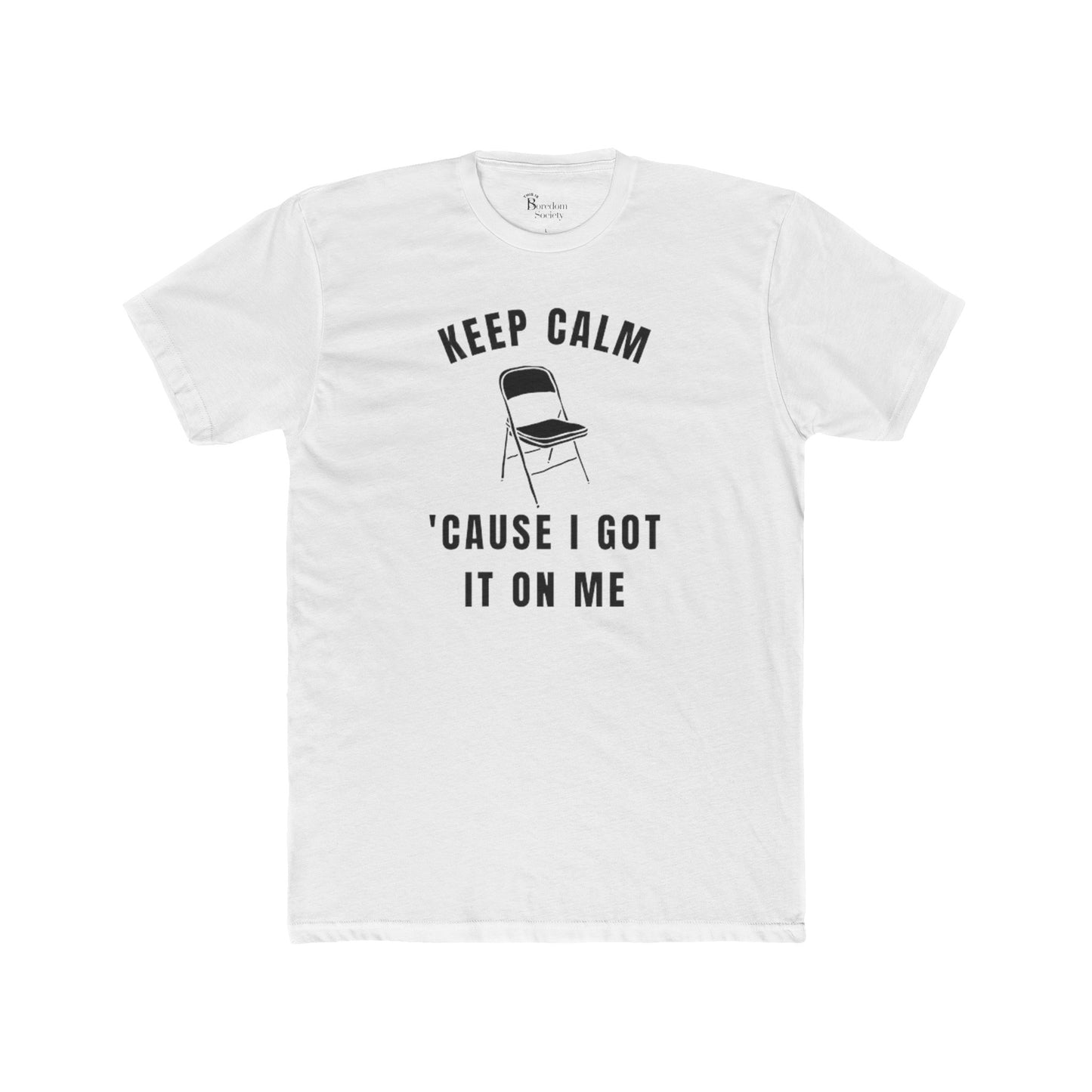 Keep Calm 'Cause I Got It On Me Tee