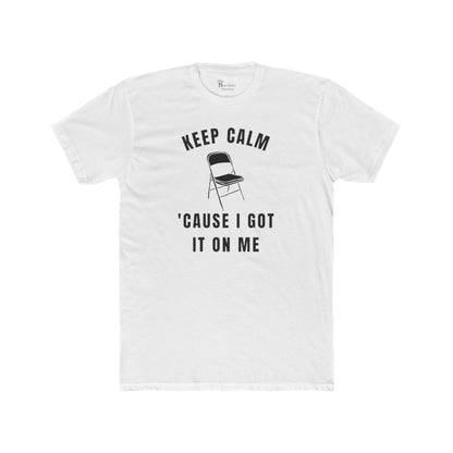 Keep Calm 'Cause I Got It On Me Tee